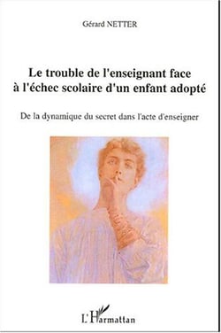 Le trouble de l'enseignant face a l'echec scolaire d'un enfant adopte - de la dynamique du secret da