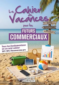 Le cahier de vacances pour les futurs commerciaux : Tous les fondamentaux en un seul cahier !