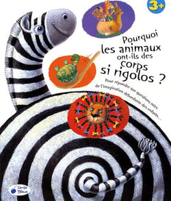 Pourquoi les animaux ont-ils des corps si rigolos ? pour répondre aux questions nées de l'imagination débordante des enfants...