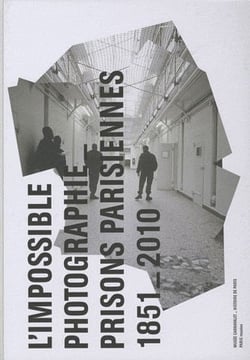 L'impossible photographie - prisons parisiennes 1851-2010