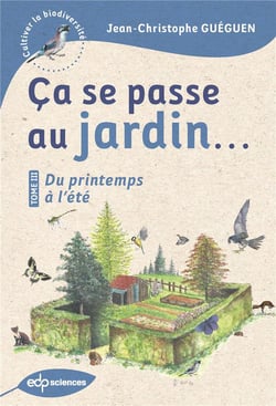 Ça se passe au jardin... : Du printemps à l'été