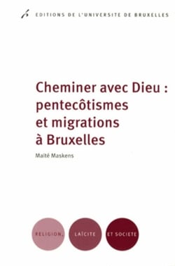 Cheminer avec Dieu : pentecôtismes et migrations à Bruxelles : Pentecôtismes et migrations à Bruxelles