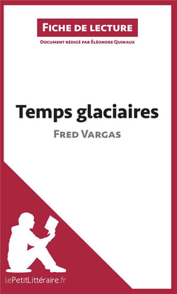 Fiche de lecture : temps glaciaires de Fred Vargas - résumé complet et analyse détaillée de l'oeuvre