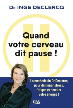 Quand votre cerveau dit pause ! La méthode du Dr Declercq pour diminuer stress, fatigue et booster votre énergie !