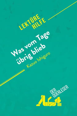 Was vom Tage übrig blieb von Kazuo Ishiguro (Lektürehilfe) : Detaillierte Zusammenfassung, Personenanalyse und Interpretation