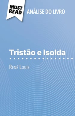 Tristão e Isolda de René Louis (Analise do livro) : Analise completa e resumo pormenorizado do trabalho
