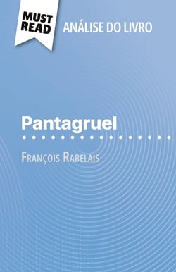 Pantagruel de François Rabelais (Analise do livro) : Analise completa e resumo pormenorizado do trabalho