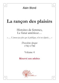 La rançon des plaisirs - histoires de femmes, le futur antérieur... deuxième époque 1782-1790 t.4
