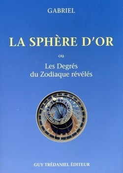 La Sphère d'or - Ou les degrés du zodiaque révélés