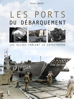 Les ports du Débarquement : Les Alliés frôlent la catastrophe
