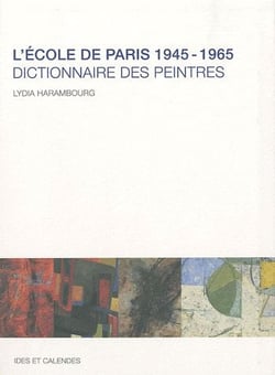 L'école de Paris 1945-1965 - dictionnaire des peintres