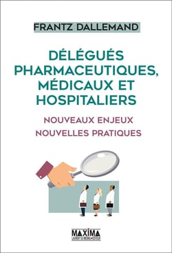 Délégués pharmaceutiques, médicaux et hospitaliers - nouveaux enjeux, nouvelles pratiques