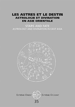 Extrême Orient extrême Occident : les astres et le destin - astrologie et divination en Asie orientale