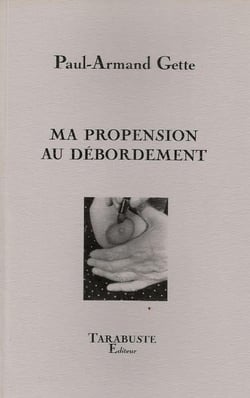 Ma propension au debordements - paul-armand gette