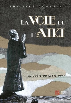 La voie de l'aïki - en quête du geste vrai