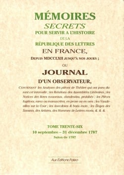 Mémoires secrets pour servir à l'histoire de la république des lettre en France - depuis MDCCLXII jusqu'à nos jours - ou journal d'un observateur t.36 - 10 septembre-31 décembre 1787
