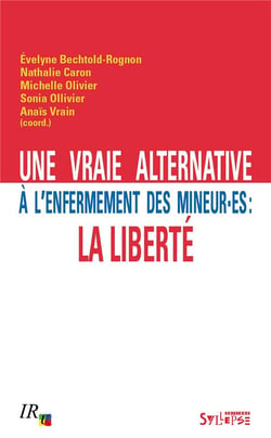 Une vraie alternative à l'enfermement des mineur.es : la liberté