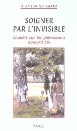 Soigner par l'invisible - enquête sur les guérisseurs aujourd'hui