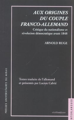 Aux origines du couple franco allemand arnold ruge critique du nationnalisme et revolution democrati