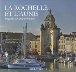La Rochelle et l'Aunis - regards sur un patrimoine