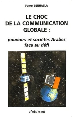 Le choc de la communication globale - pouvoirs et sociétés arabes face au défi