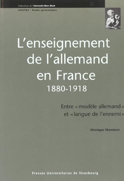 L'enseignement allemand en France, 1880-1918 - entre "modèle allemand" et "langue de l'ennemi"