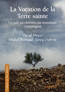 La vocation de la terre sainte - un juif, un chrétien, un musulman s'interrogent