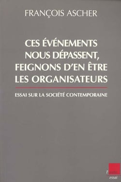 Ces evenements nous depassent feignons d'en etre les organisateurs - essai sur la societe contemporaine