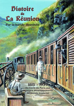 Histoire de La Réunion par la bande dessinée Tome 2 - 1815-1939 - du traité de Paris aus premiers développements du monde moderne