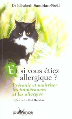 Et si vous étiez allergique ? : découvrir ses allergies et les soigner