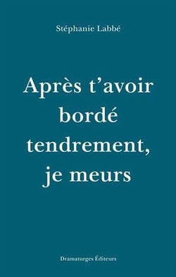 Après t'avoir bordé tendrement, je meurs