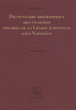 Dictionnaire biographique des invalides décorés de la légion d'honneur sous Napoléon