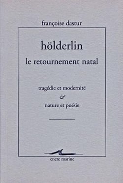Holderlin, Le retournement natal : Tragédie et modernité. Nature et poésie.