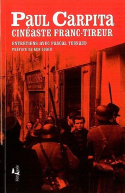 Un cinéaste franc-tireur : Entretiens avec Paul Carpita