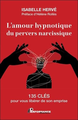 L'amour hypnotique du pervers narcissique : 135 clés pour vous libérer de son emprise