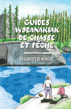 Guides w8banakiak de chasse et pêche : Fragments de mémoire