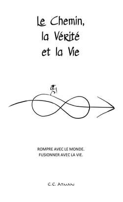 Le chemin la vérité et la vie - rompre avec le monde, fusionner avec la vie