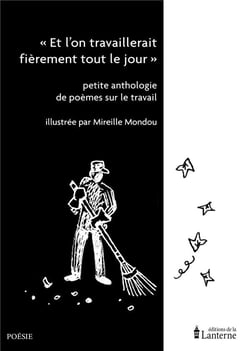 "et l'on travaillerait fièrement tout le jour" : petite anthologie de poèmes sur le travail