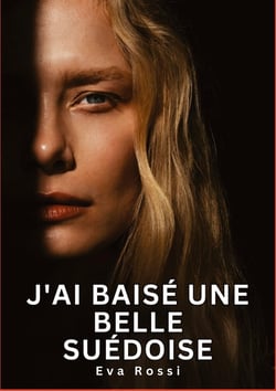 J'ai baisé une belle Suédoise : Histoires Érotiques Interdites de Sexe Tabou pour Adultes