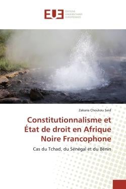 Constitutionnalisme et État de droit en Afrique Noire Francophone : Cas du Tchad, du Sénégal et du Bénin