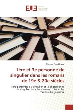 1ère et 3e personne de singulier dans les romans de 19e & 20e siècles : 1ère personne du singulier et la 3e personne de singulier dans les romans d'hier et les romans d'auj