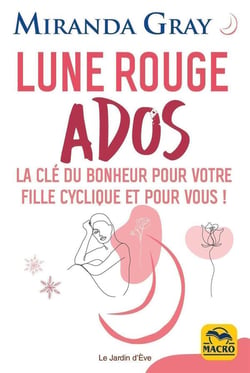 Lune rouge ados : la clé du bonheur pour votre fille cyclique et pour vous !