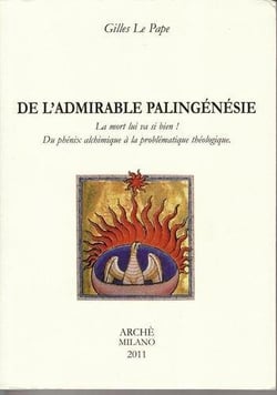 De l'admirable palingénésie - la mort lui va si bien ! - du phénix alchimique à la problématique théologique