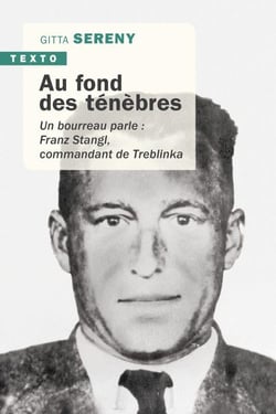 Au fond des ténèbres - un bourreau parle : Franz Stangl, commandant de Treblinka