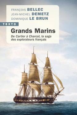 Grands marins : De Cartier à Charcot, la saga des explorateurs français