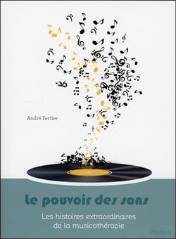 Le pouvoir des sons - les histoires extraordinaires de la musicothérapie