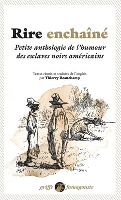 Rire enchaîné - petite anthologie de l humour des esclaves noirs américains