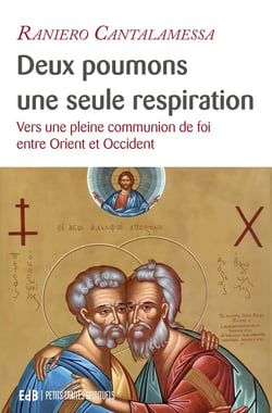 Deux poumons, une seule respiration - vers une pleine communion de foi entre Orient et Occident