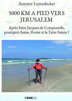 5000 km à pied vers Jérusalem - après Saint Jacques de Compostelle, pourquoi Assise, Rome et la Terre Sainte ?