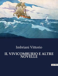 IL VIVICOMBURIO E ALTRE NOVELLE : Un mosaico di passioni e contraddizioni nell'Italia del XIX secolo.